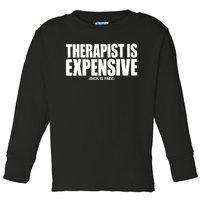 Therapy Is Expensive Dick Is Free Toddler Long Sleeve Shirt