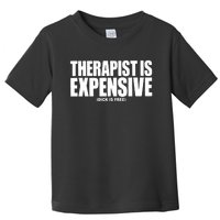 Therapy Is Expensive Dick Is Free Toddler T-Shirt