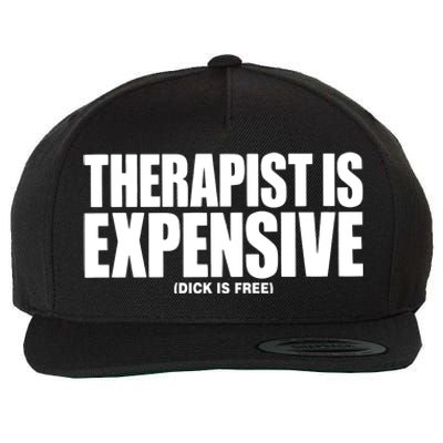 Therapy Is Expensive Dick Is Free Wool Snapback Cap