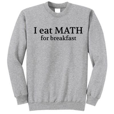 Teachers I Eat Math For Breakfast Tall Sweatshirt