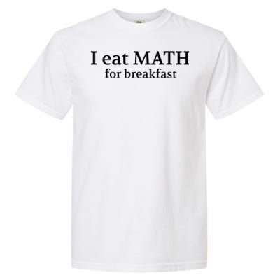 Teachers I Eat Math For Breakfast Garment-Dyed Heavyweight T-Shirt