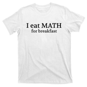 Teachers I Eat Math For Breakfast T-Shirt