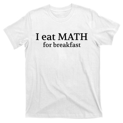 Teachers I Eat Math For Breakfast T-Shirt