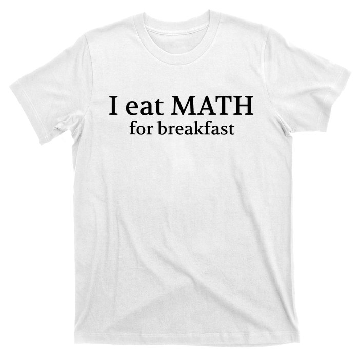 Teachers I Eat Math For Breakfast T-Shirt