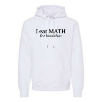 Teachers I Eat Math For Breakfast Premium Hoodie