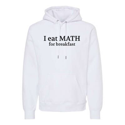 Teachers I Eat Math For Breakfast Premium Hoodie