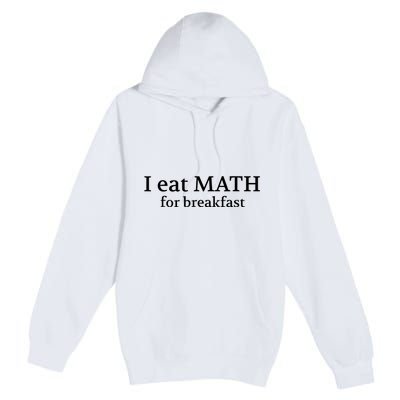 Teachers I Eat Math For Breakfast Premium Pullover Hoodie