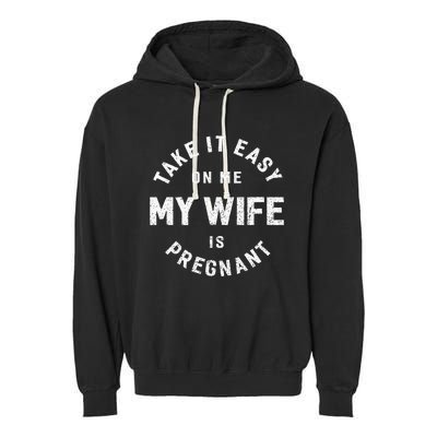 Take It Easy On Me My Wife Is Pregnant Garment-Dyed Fleece Hoodie