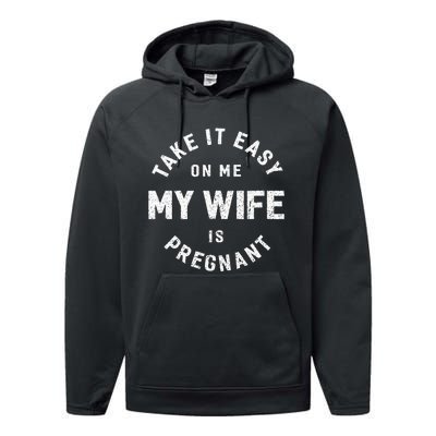 Take It Easy On Me My Wife Is Pregnant Performance Fleece Hoodie