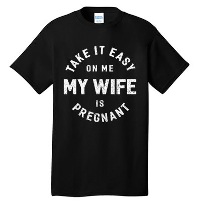 Take It Easy On Me My Wife Is Pregnant Tall T-Shirt