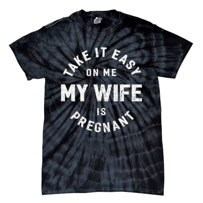 Take It Easy On Me My Wife Is Pregnant Tie-Dye T-Shirt