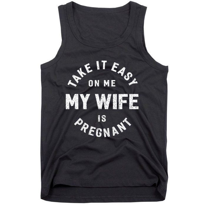 Take It Easy On Me My Wife Is Pregnant Tank Top