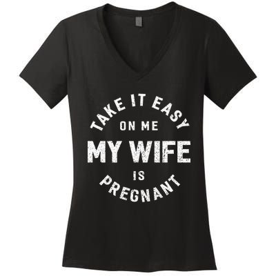 Take It Easy On Me My Wife Is Pregnant Women's V-Neck T-Shirt