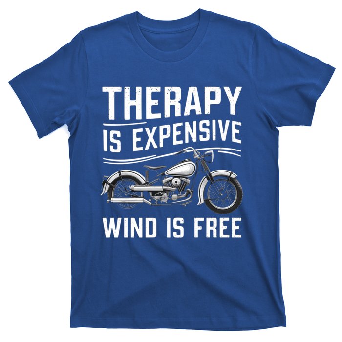 Therapy Is Expensive Wind Is Free Cool Biker And Meaningful Gift T-Shirt