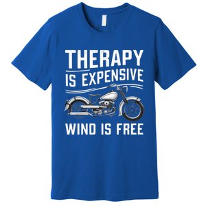 Therapy Is Expensive Wind Is Free Cool Biker And Meaningful Gift Premium T-Shirt