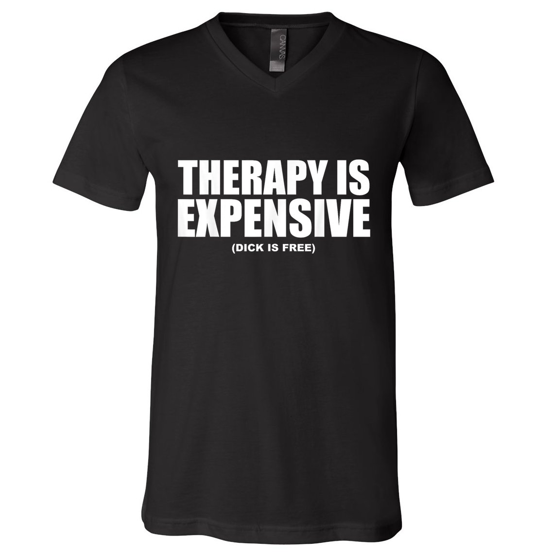 Therapy Is Expensive Dick Is Free Funny V-Neck T-Shirt