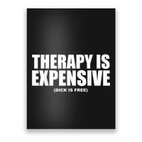 Therapy Is Expensive Dick Is Free Funny Poster