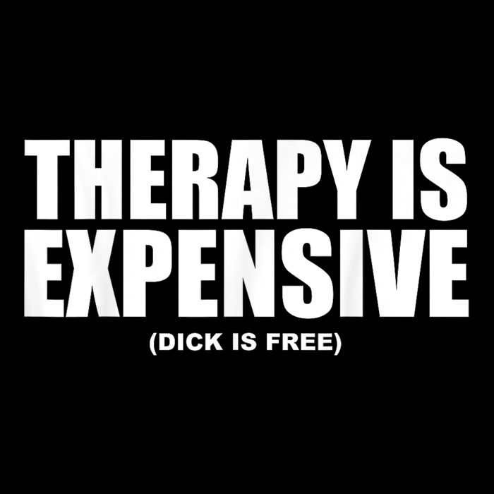 Therapy Is Expensive Dick Is Free Funny Poster