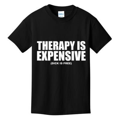 Therapy Is Expensive Dick Is Free Funny Kids T-Shirt