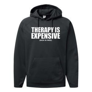 Therapy Is Expensive Dick Is Free Performance Fleece Hoodie