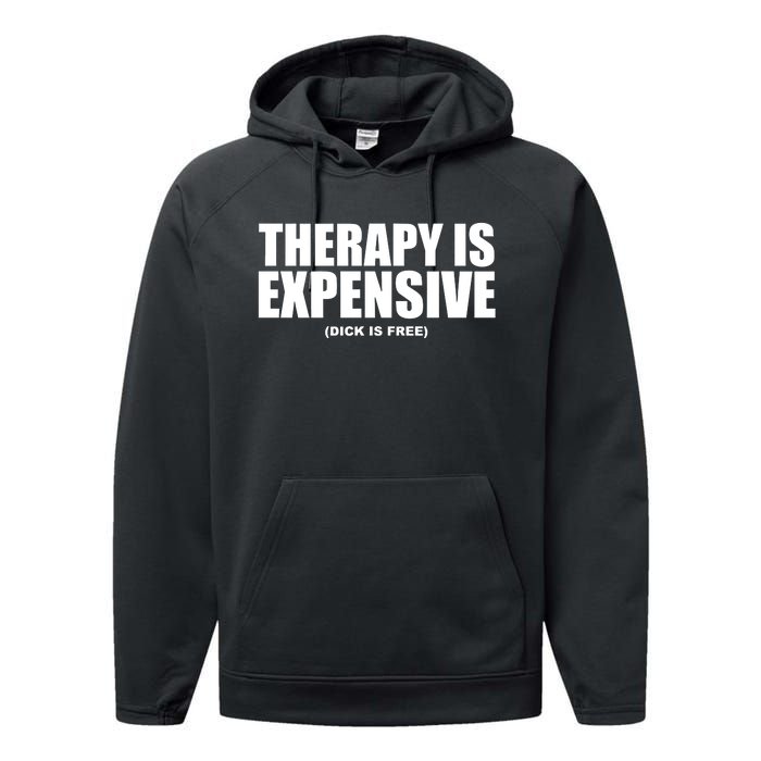 Therapy Is Expensive Dick Is Free Performance Fleece Hoodie