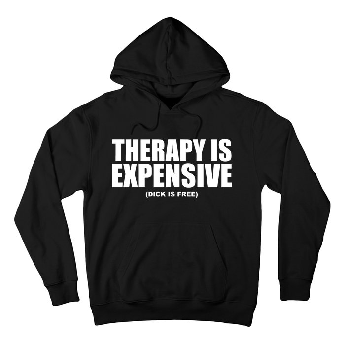 Therapy Is Expensive Dick Is Free Hoodie