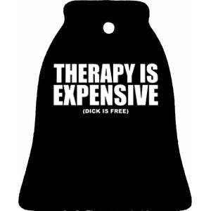 Therapy Is Expensive Dick Is Free Ceramic Bell Ornament