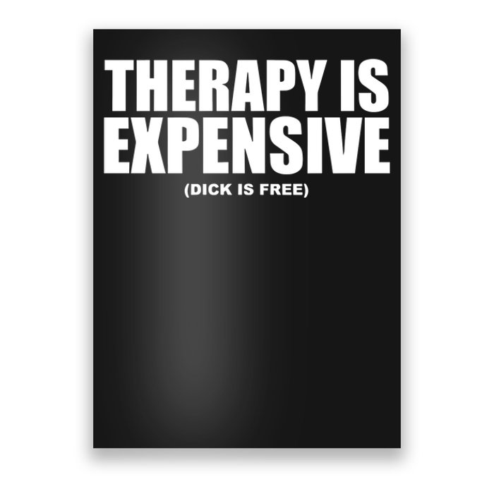 Therapy Is Expensive Dick Is Free Poster