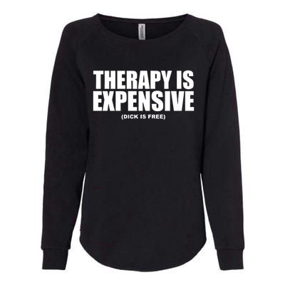 Therapy Is Expensive Dick Is Free Womens California Wash Sweatshirt