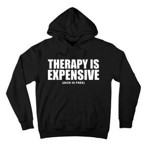 Therapy Is Expensive Dick Is Free Tall Hoodie