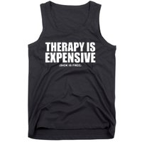 Therapy Is Expensive Dick Is Free Tank Top