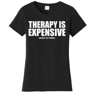 Therapy Is Expensive Dick Is Free Women's T-Shirt