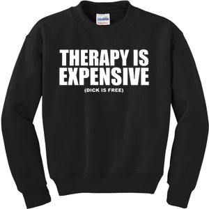 Therapy Is Expensive Dick Is Free Kids Sweatshirt