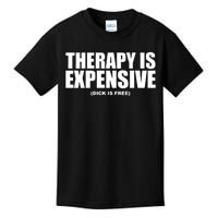 Therapy Is Expensive Dick Is Free Kids T-Shirt