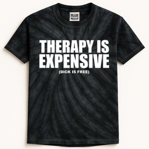 Therapy Is Expensive Dick Is Free Kids Tie-Dye T-Shirt