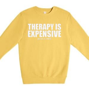 Therapy Is Expensive Premium Crewneck Sweatshirt