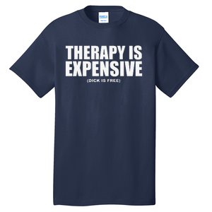 Therapy Is Expensive Tall T-Shirt