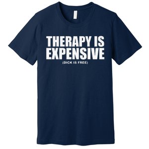 Therapy Is Expensive Premium T-Shirt