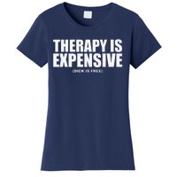 Therapy Is Expensive Women's T-Shirt