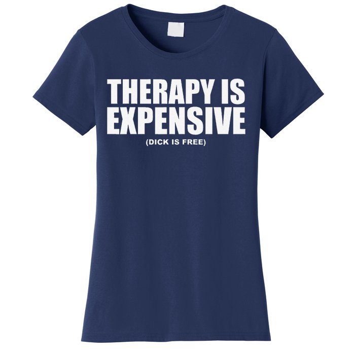 Therapy Is Expensive Women's T-Shirt