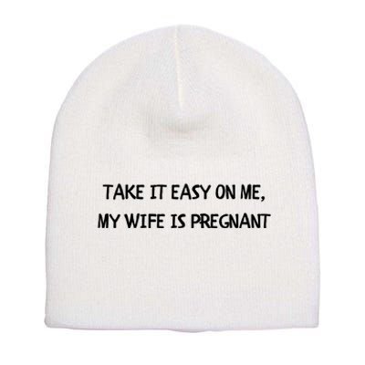 Take It Easy On Me, My Wife Is Pregnant Short Acrylic Beanie