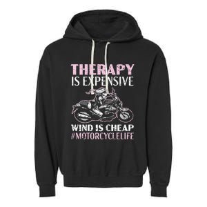 Therapy Is Expensive Wind Is Cheap Motorcycle Life Garment-Dyed Fleece Hoodie