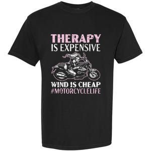 Therapy Is Expensive Wind Is Cheap Motorcycle Life Garment-Dyed Heavyweight T-Shirt