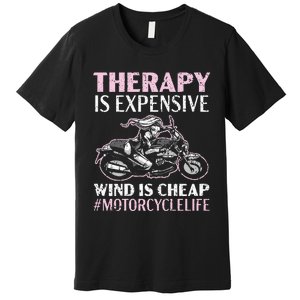 Therapy Is Expensive Wind Is Cheap Motorcycle Life Premium T-Shirt