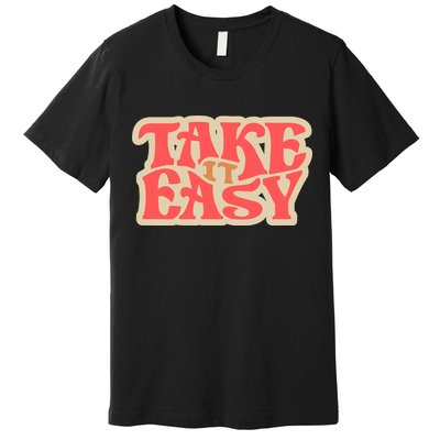 Take It Easy Retro Quote Premium T-Shirt