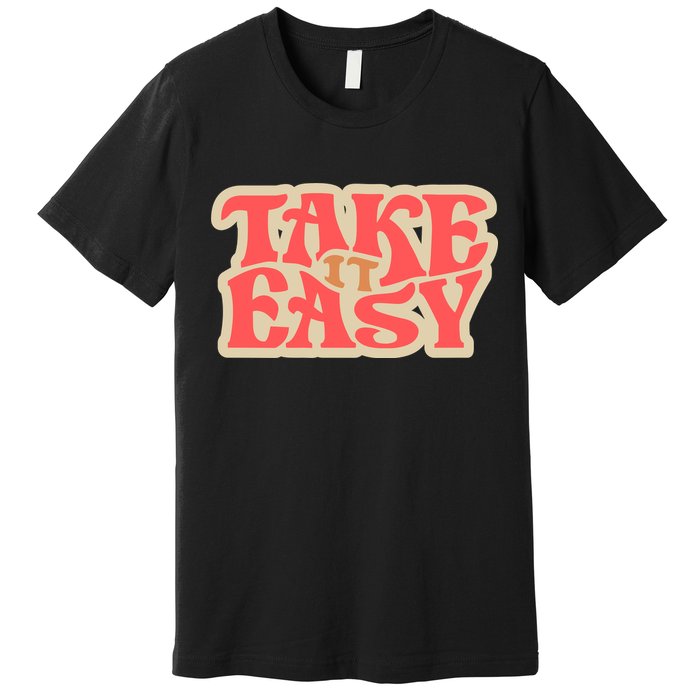 Take It Easy Retro Quote Premium T-Shirt