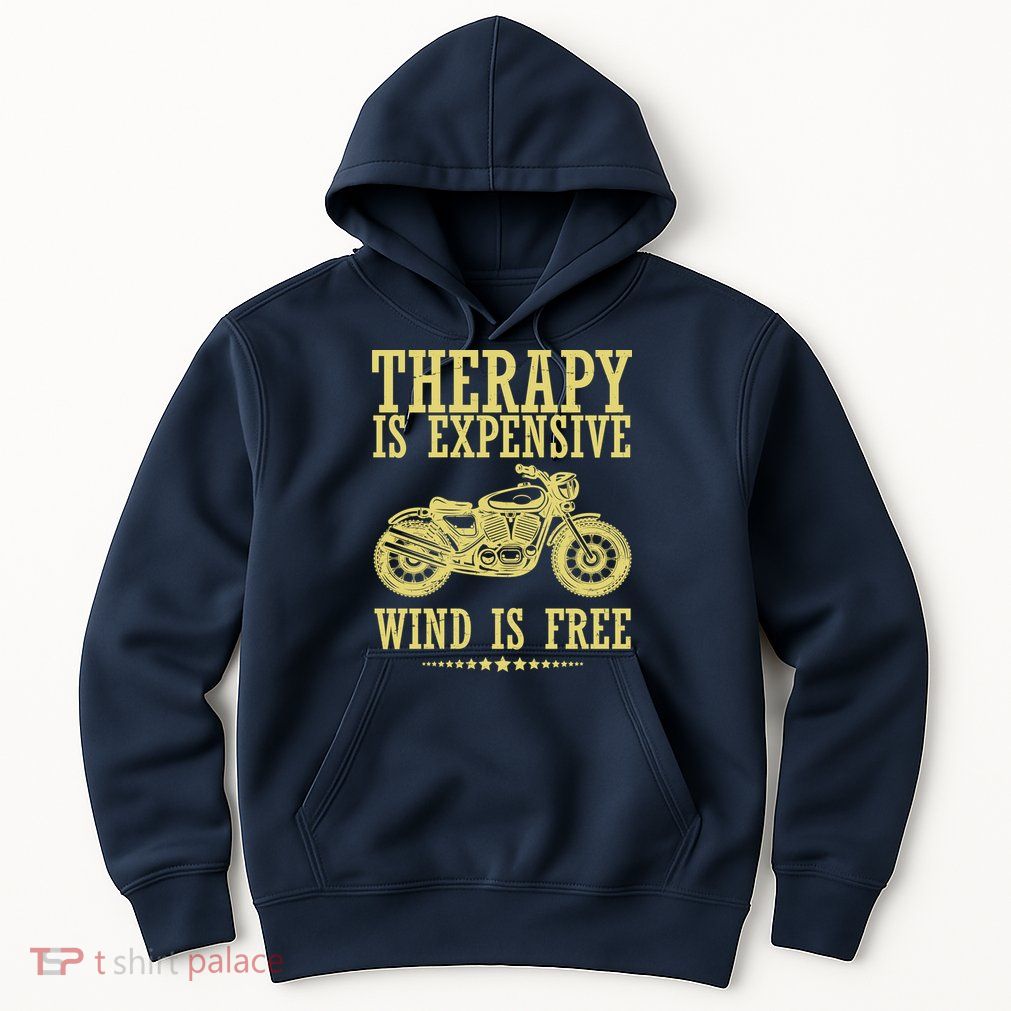 Therapy Is Expensive Wind Is Free Motorcycle Biker Hoodie