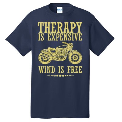 Therapy Is Expensive Wind Is Free Motorcycle Biker Tall T-Shirt