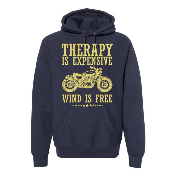 Therapy Is Expensive Wind Is Free Motorcycle Biker Premium Hoodie