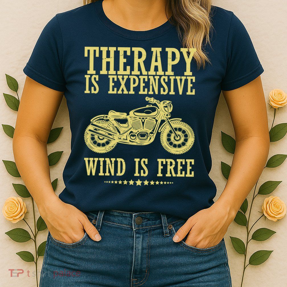 Therapy Is Expensive Wind Is Free Motorcycle Biker Womens T-Shirt